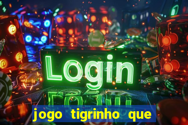 jogo tigrinho que da bonus no cadastro